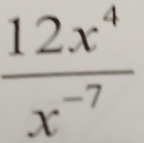  12x^4/x^(-7) 