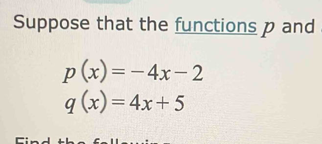 Suppose that the functions p and
p(x)=-4x-2
q(x)=4x+5