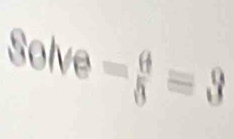 Solve- d/8 =3