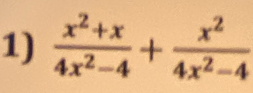  (x^2+x)/4x^2-4 + x^2/4x^2-4 