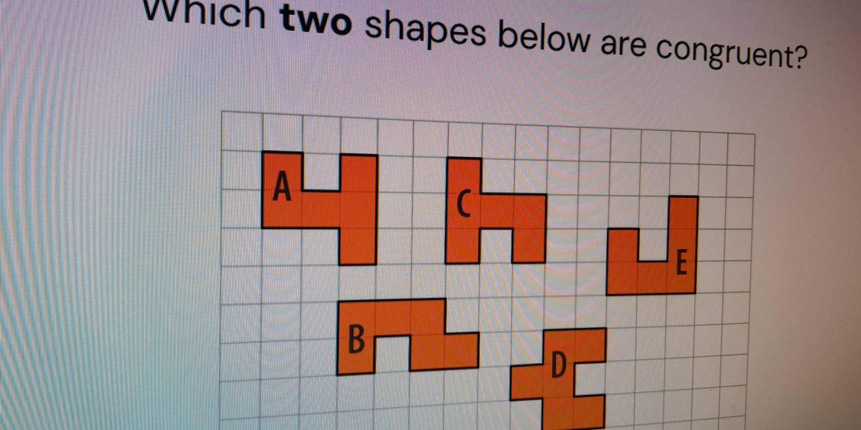 which two shapes below are congruent?
D