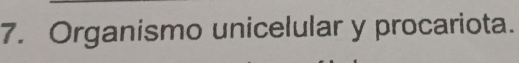 Organismo unicelular y procariota.