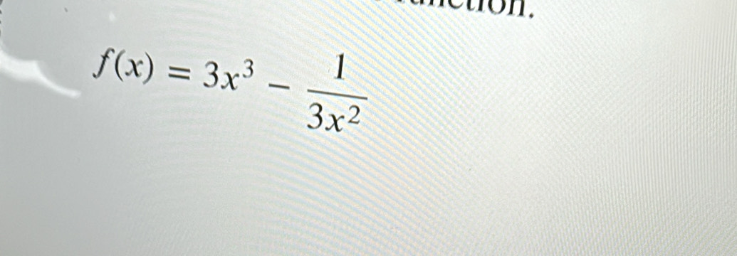 on.
f(x)=3x^3- 1/3x^2 