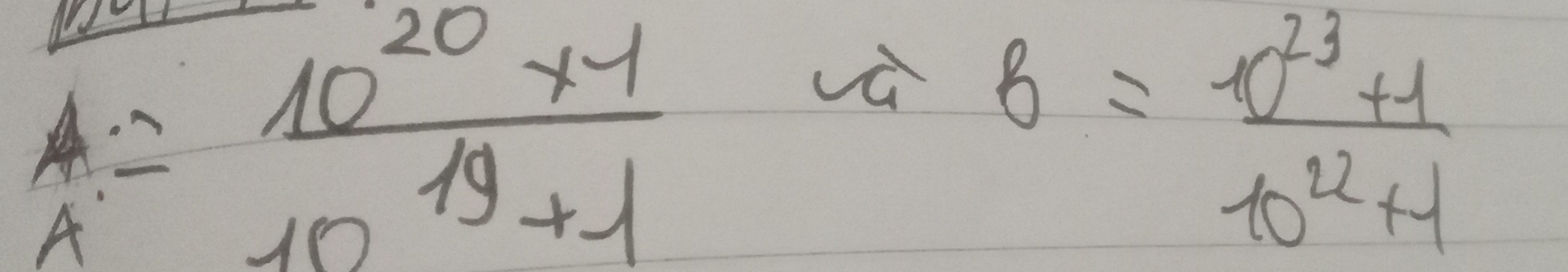 A= (10^(20)* 1)/10^(19)+1 
và B= (t^(23)+1)/t0^(22)+1 