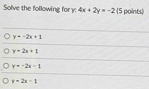 Solve the following for y: 4x+2y=-2 (5 points)