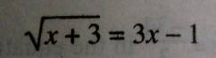 sqrt(x+3)=3x-1