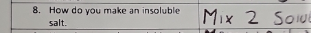 How do you make an insoluble 
salt.