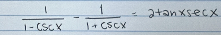  1/1-csc x - 1/1+csc x =2tan xsec x