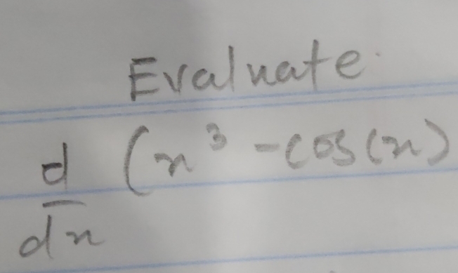 Evaluate
 d/dx (x^3-cos (x)