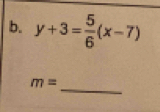 y+3= 5/6 (x-7)
_
m=