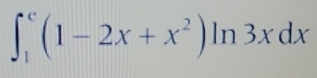 ∈t _1^(e(1-2x+x^2))ln 3xdx