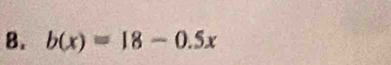 b(x)=18-0.5x