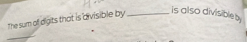 The sum of digits that is divisible by_ 
is also divisible by 
_