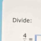 Divide:
frac 4=□