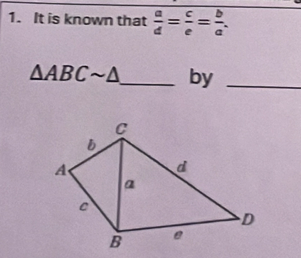 It is known that  a/d = c/e = b/a .
△ ABCsim △ _ by_