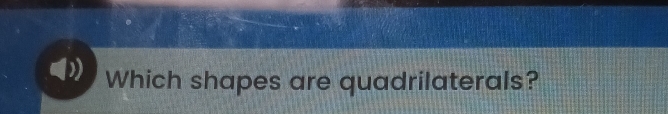 Which shapes are quadrilaterals?