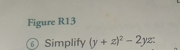 Figure R13 
⑥ Simplify (y+z)^2-2yz :