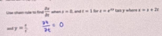 Ge atu sake to ting  partial x/partial t  stvnt s=0 , and t=1 for z=e^(xy) tan y where x=s+2t
ad y= s/t 