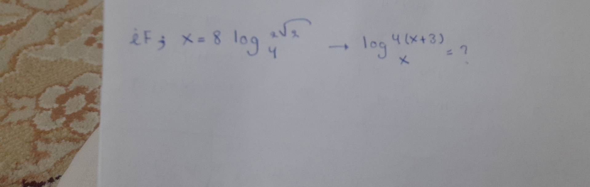 F; x=8log _4^((2sqrt 2))to log _x^(4(x+3))=
?