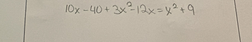 10x-40+3x^2-12x=x^2+9