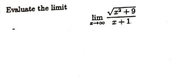 Evaluate the limit
limlimits _xto ∈fty  (sqrt(x^2+9))/x+1 