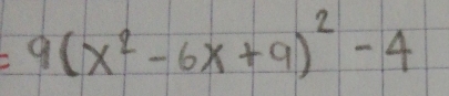 =9(x^2-6x+9)^2-4