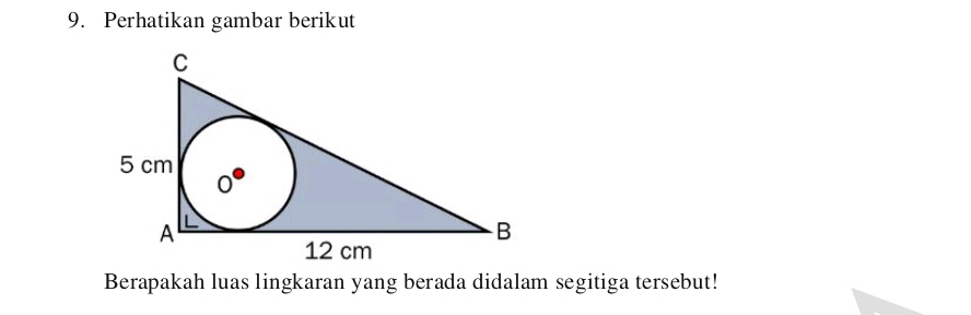 Perhatikan gambar berikut 
Berapakah luas lingkaran yang berada didalam segitiga tersebut!