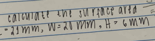 calculate the surface ared C
=21mm, W=20mm, H=6mm