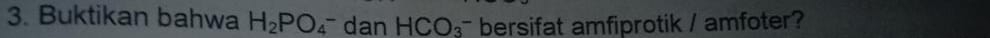 Buktikan bahwa H_2PO_4 - dan HCO_3^- bersifat amfiprotik / amfoter?