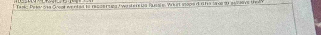 RUSSIAN MDNARCHS (paç8 305) 
Task: Peter the Great wanted to modernize / westernize Russia. What steps did he take to schieve that?