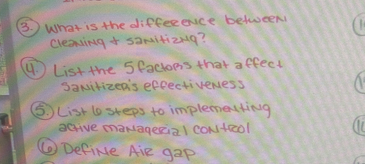 ) What is the differeice beteend
cleasing+ sammitizng?
( tist the Sfactons theta ffeet
DaNitimenis eppectiveress
C JList t pe, to impleae(ting
acive maNager21 CON teol
( DeCiNe Aie gap