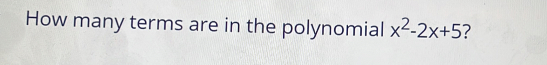 How many terms are in the polynomial x^2-2x+5 ?
