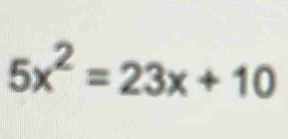 5x^2=23x+10