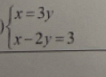 beginarrayl x=3y x-2y=3endarray.