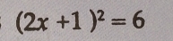 (2x+1)^2=6