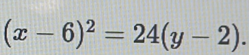 (x-6)^2=24(y-2).