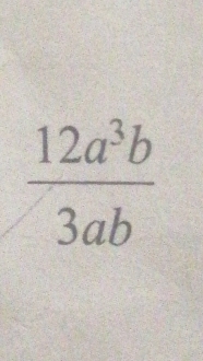  12a^3b/3ab 