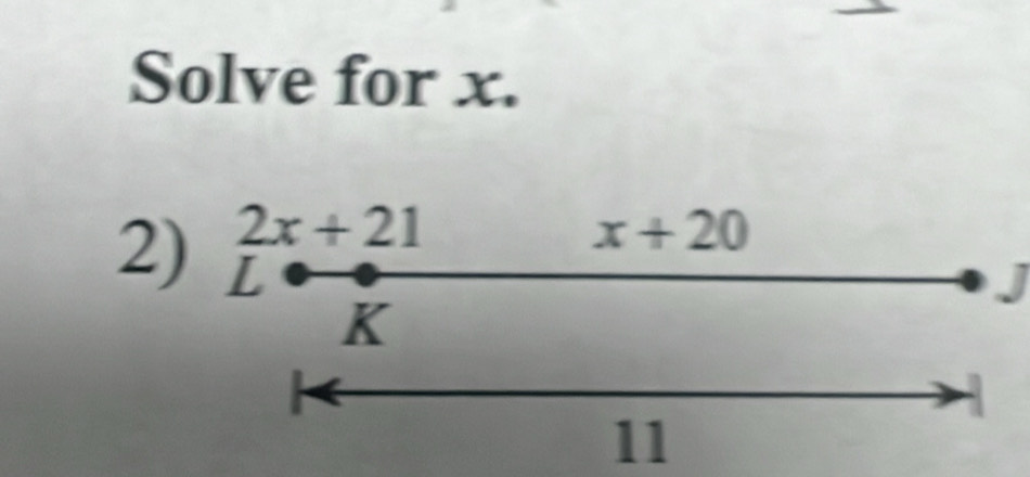 Solve for x.
2x+21
x+20
2) L
J
K
11