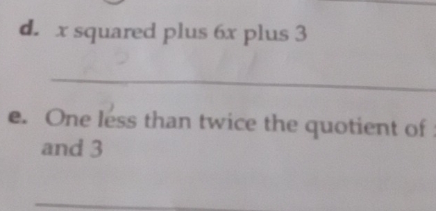 x squared plus 6x plus 3
_ 
e. One less than twice the quotient of 
and 3
_