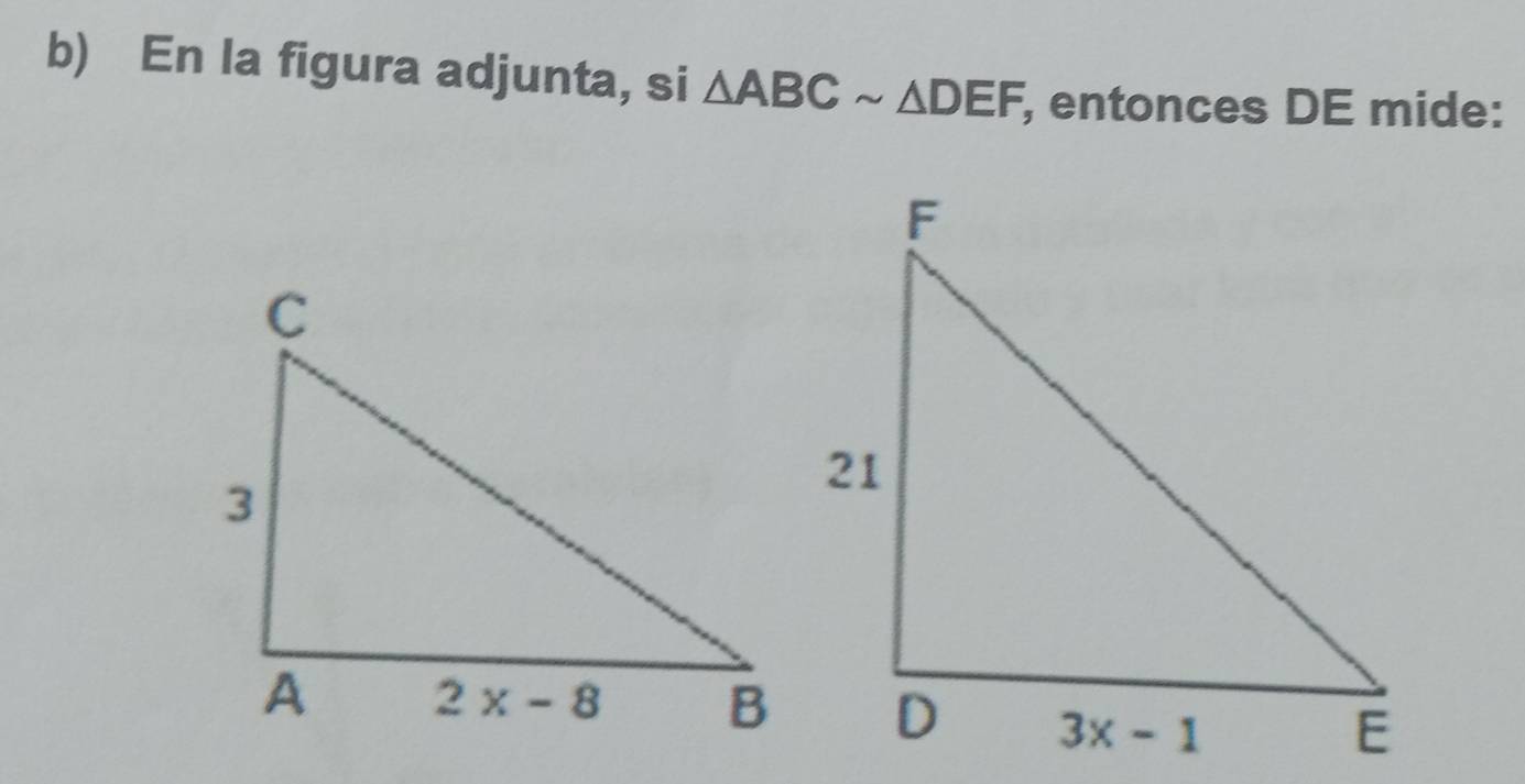 En la figura adjunta, si △ ABCsim △ DEF , entonces DE mide: