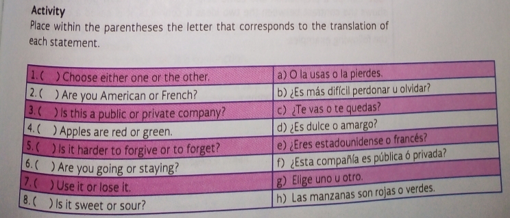 Activity 
Place within the parentheses the letter that corresponds to the translation of 
each statement.