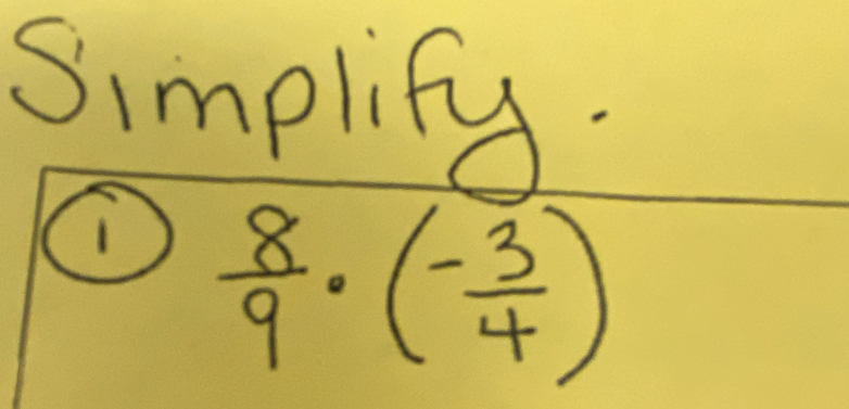 Simplify.
 8/9 · ( (-3)/4 )