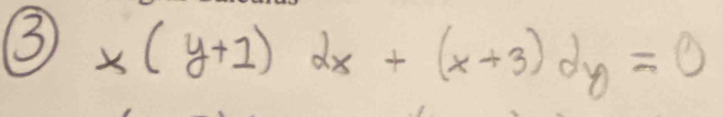 ③ x(y+1)dx+(x+3)dy=0