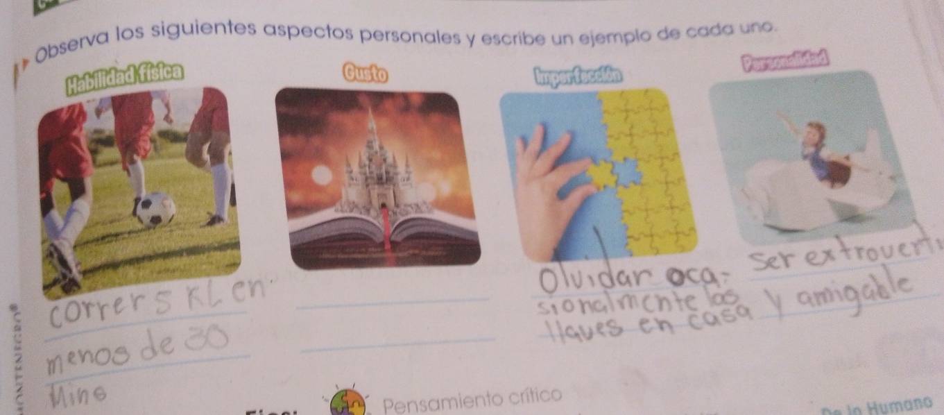 Observa los siguientes aspectos personales y escribe un ejemplo de cada uno. 
física Gusto 
Porsonalic 
Imperfacció 
2 
_ 
_ 
_ 
_ 
Pensamiento crítico 
De ln Humano