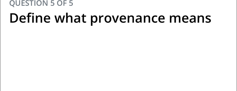 OF 5 
Define what provenance means