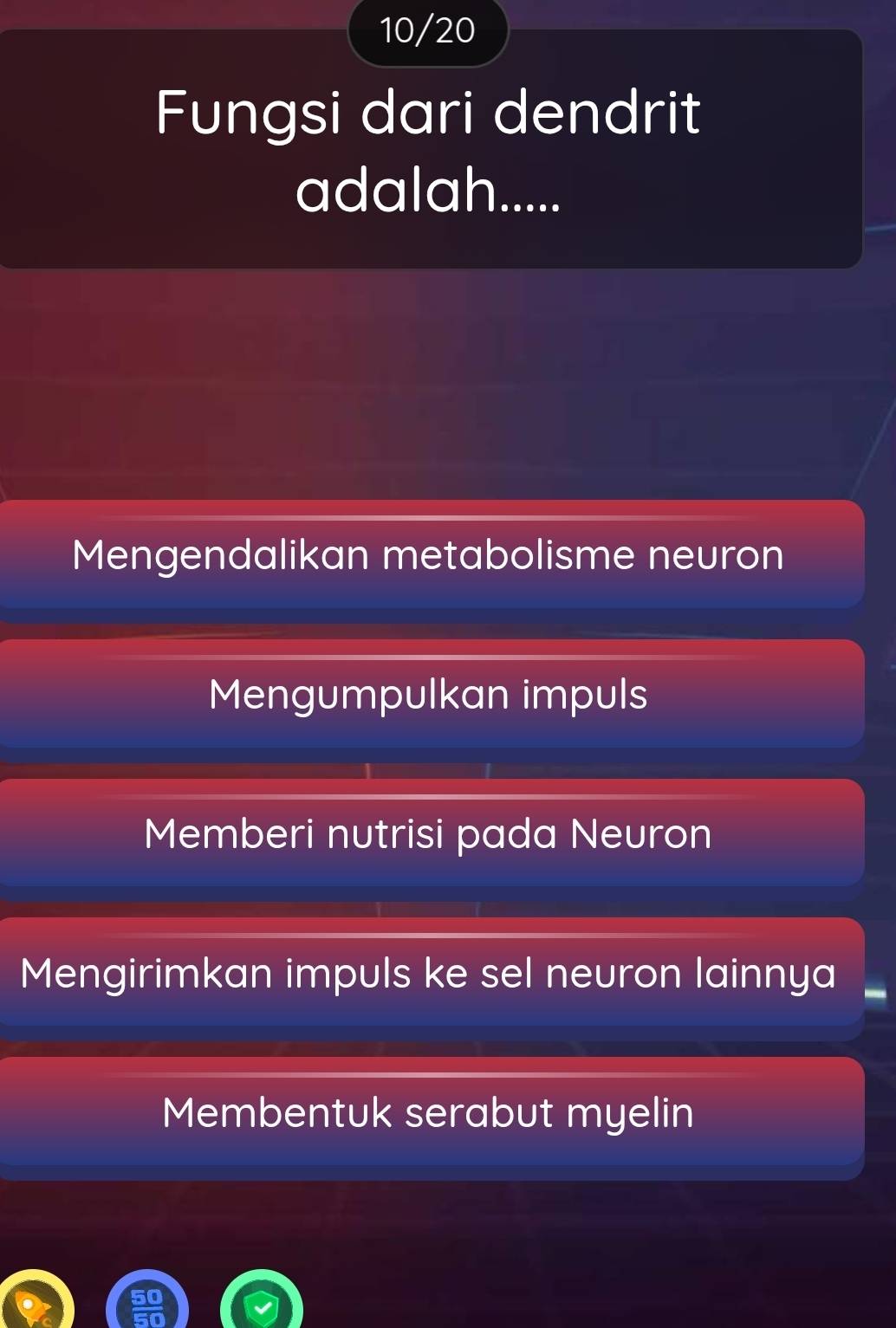 10/20
Fungsi dari dendrit
adalah.....
Mengendalikan metabolisme neuron
Mengumpulkan impuls
Memberi nutrisi pada Neuron
Mengirimkan impuls ke sel neuron lainnya
Membentuk serabut myelin