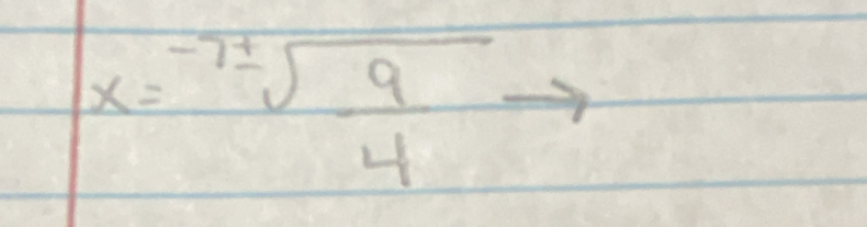 x=-7± sqrt(frac 9)4