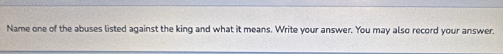 Name one of the abuses listed against the king and what it means. Write your answer. You may also record your answer.