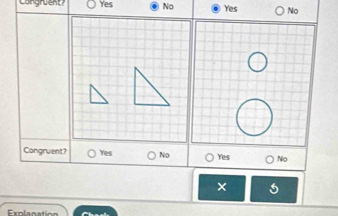 Congruent? Yes No Yes No
Congruent? Yes No Yes No
×
Explanation