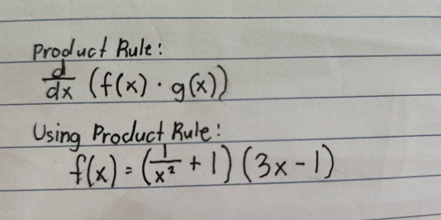 Product Rule!
 d/dx (f(x)· g(x))
Using Product Bule:
f(x)=( 1/x^2 +1)(3x-1)